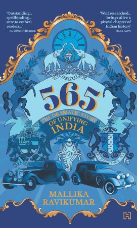 Book cover number 1 for 565 : The Dramatic Story Of Unifying India written by Mallika Ravikumar published by Hachette