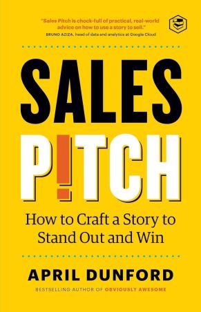 Book cover number 1 for Sales Pitch : How To Craft A Story To Stand Out And Win written by April Dunford published by Sanage Publishing