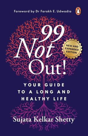 Book cover number 1 for 99 Not Out! Your Guide To A Long And Healthy Life written by Sujata Kelkar Shetty published by Penguin Books