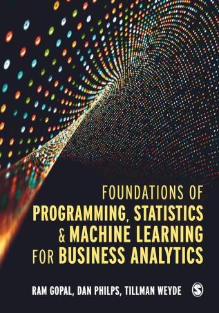 Book cover number 1 for Foundations Of Programming, Statistics, And Machine Learning For Business Analytics written by Dan Philps, Ram Gopal, Tillman Weyde published by Sage Publications