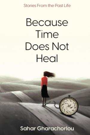 Book cover number 1 for Because Time Does Not Heal written by Sahar Gharachorlou published by The Browser