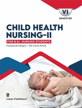 Book cover number 1 for Child Health Nursing 2 Semester 6 written by Pushpendra Magon, Uzma Ashraf published by Lotus Publishers