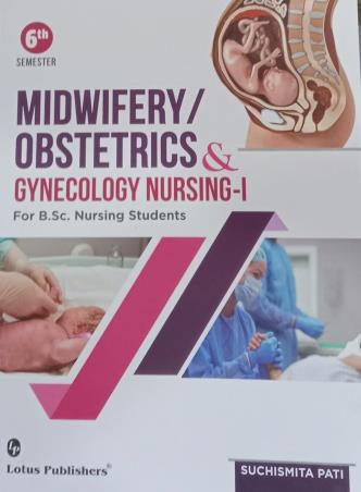 Book cover number 1 for Midwifery / Obstetrics & Gynecology Nursing 1 Semester 6 (For B. Sc Nursing Students) written by Suchismita Pati published by Lotus Publishers