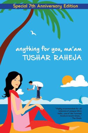 Book cover number 1 for Anything For You, Ma'am (Special 7th Anniversary Edition) written by Tushar Raheja published by Pirates