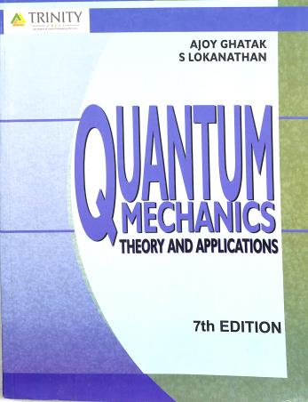 Book cover number 1 for Quantum Mechanics: Theory And Applications (7th Edition) written by Ajoy Ghatak, S. Lokanathan published by Trinity Press