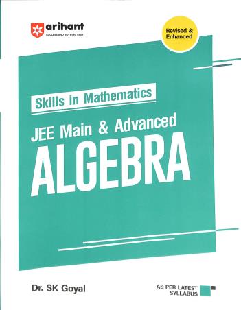 Book cover number 1 for Skills In Mathematics : JEE Main & Advanced Algebra (Revised & Enhanced) written by S. K. Goyal published by Arihant Prakashan