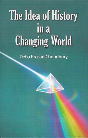 Book cover number 1 for The Idea Of History In A Changing World written by Deba Prosad Choudhury published by K. P. Bagchi & Company