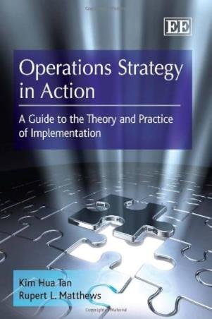 Book cover number 1 for Operations Strategy In Action : A Guide To The Theory And Practice Of Implementation written by Kim Hua Tan, Rupert L. Matthews published by Edward Elgar Publishing