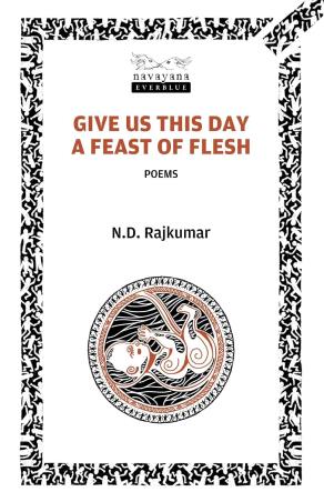 Book cover number 1 for Give Us This Day A Feast Of Flesh : Poems written by N. D. Rajkumar published by Navayana