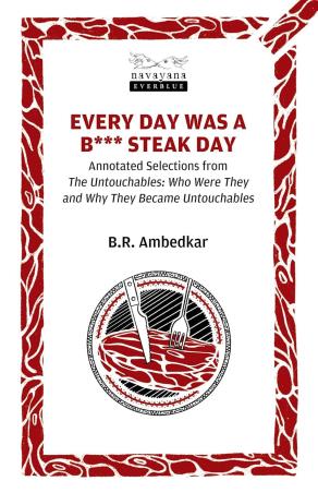 Book cover number 1 for Every Day was A B*** Steak Day written by B. R. Ambedkar published by Navayana