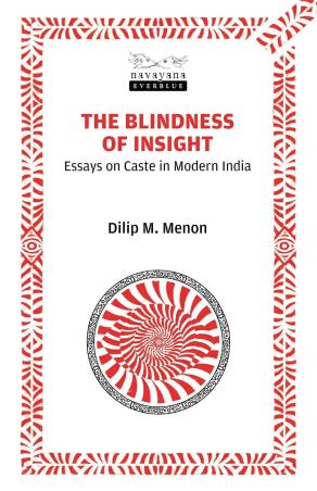 Book cover number 1 for The Blindness Of Insight written by Dilip M. Menon published by Navayana