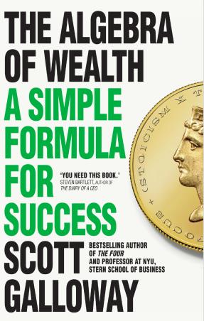 Book cover number 1 for The Algebra Of Wealth : A Simple Formula For Success written by Scott Galloway published by Torva