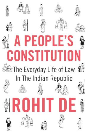 Book cover number 1 for A People's Constitution : The Everyday Life Of Law In The Indian Republic written by Rohit De published by Jonathan Cape
