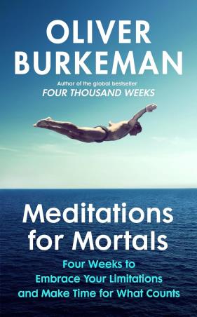 Book cover number 1 for Meditations For Mortals written by Oliver Burkeman published by Bodley Head