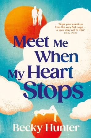 Book cover number 1 for Meet Me When My Heart Stops written by Becky Hunter published by Corvus