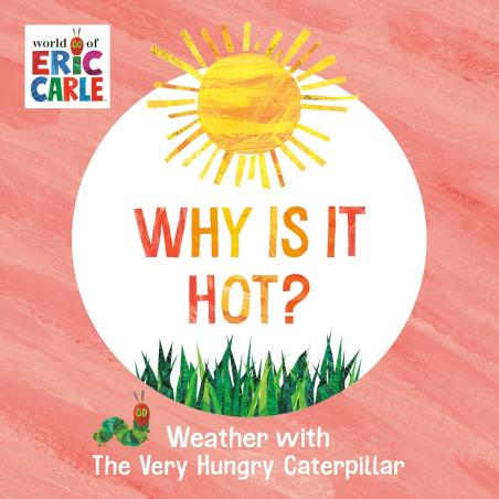 Book cover number 1 for Why Is It Hot? : Weather With The Very Hungry Caterpillar written by Eric Carle published by World Of Eric Carle