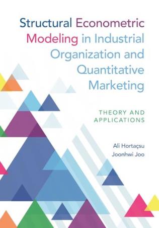 Book cover number 1 for Structural Econometric Modeling in Industrial Organization and Quantitative Marketing written by Ali Hortaçsu, Joonhwi Joo published by Princeton University Press