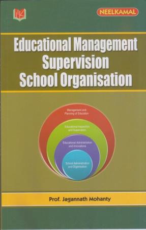 Book cover number 1 for Educational Management, Supervision, School Organisation written by Jogannath Mohanty published by Neelkamal Publications Pvt. Ltd