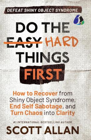 Book cover number 1 for Defeat Shiny Object Syndrome Do The Hard Things First written by Scott Allan published by Sanage Publishing