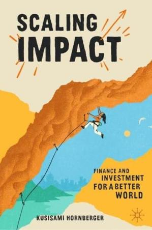 Book cover number 1 for Scaling Impact : Finance And Investment For A Better World written by Kusisami Hornberger published by Palgrave Macmillan