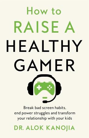 Book cover number 1 for How To Raise A Healthy Gamer written by Alok Kanojia published by Bluebird