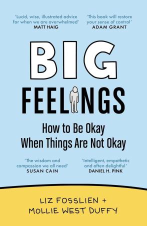 Book cover number 1 for Big Feelings : How To Be Okay When Things Are Not Okay written by Liz Fosslien, Mollie West Duffy published by Canongate Books