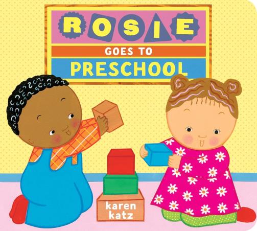 Book cover number 1 for Rosie Goes To Preschool written by Karen Katz published by Schwartz & Wade