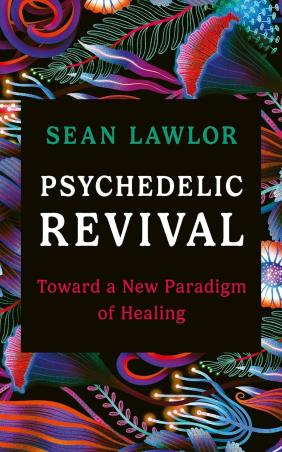 Book cover number 1 for Psychedelic Revival : Toward A New Paradigm Of Healing written by Sean Lawlor published by Rider