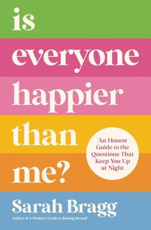 Book cover number 1 for Is Everyone Happier Than Me? written by Sarah Bragg published by Zondervan