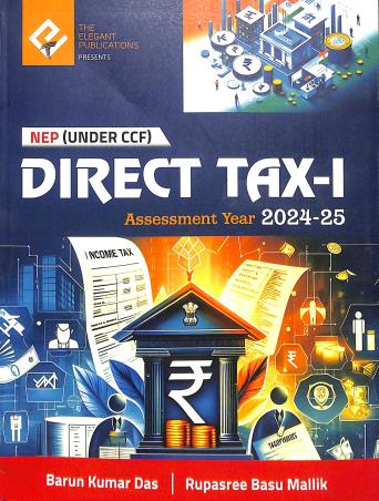 Book cover number 1 for Direct Tax 1 (Assessment Year 2024-25) NEP CCF written by Barun Kumar Das, Rupasree Basu Mallik published by The Elegant Publications
