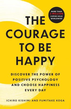 Book cover number 1 for The Courage To Be Happy written by Ichiro Kishimi, Fumitake Koga published by Atria Books