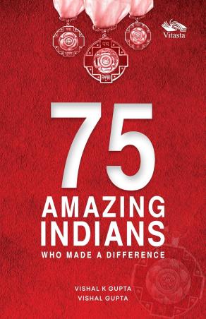 Book cover number 1 for 75 Amazing Indians Who Made A Difference written by Vishal Gupta published by Vitasta Publishing Private Limited