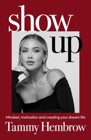 Book cover number 1 for Show Up : Mindset, Motivation And Creating Your Dream Life written by Tammy Hembrow published by Century