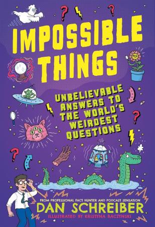 Book cover number 1 for Impossible Things : Unbelievable Answers To The World's Weirdest Questions written by Dan Schreiber published by Wren & Rook