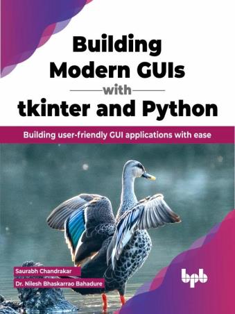 Book cover number 1 for Building Modern GUIs With Tkinter And Python written by Nilesh Bhaskarrao Bahadure, Saurabh Chandrakar published by BPB Publications