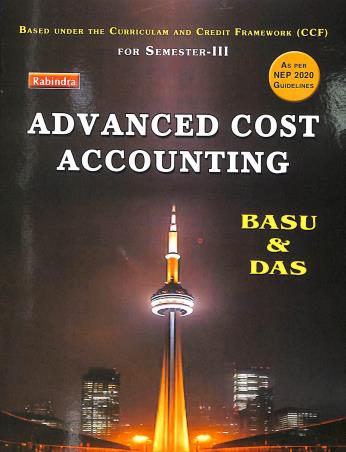 Book cover number 1 for Advanced Cost Accounting Semester 3 (NEP 2020) written by Monilal Das, Sankar Prasad Basu published by Rabindra Library Private Limited