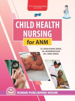 Book cover number 1 for Child Health Nursing For ANM written by Arun Kumar Jindal, Moninder Kaur, Annu Jindal published by Kumar Publishing House
