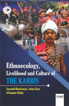 Book cover number 1 for Ethnoecology, Livelihood And Culture Of The Karbis written by Somenath Bhattacharjee, Jushna Beypi, Rengmini Tokbipi published by Concept Publishing Company (P) Ltd.