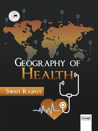 Book cover number 1 for Geography Of Health written by Swati Rajput published by Concept Publishing Company (P) Ltd.