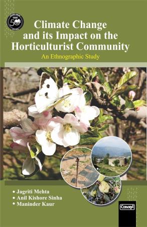Book cover number 1 for Climate Change And Its Impact On The Horticulturist Community : A Ethnographic Study written by Maninder Kaur, Jagriti Mehta, Anil Kishore Sinha published by Concept Publishing Company (P) Ltd.