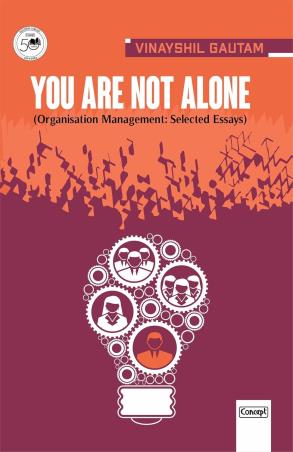 Book cover number 1 for You Are Not Alone : Organisation Management : Selected Essays written by Vinayshil Gautam published by Concept Publishing Company (P) Ltd.