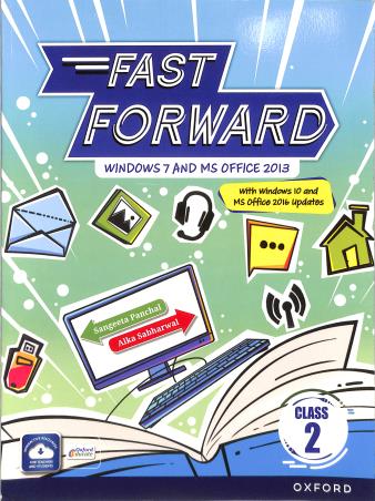 Book cover number 1 for Fast Forward Class 2 (Windows 7 & MS Office 2013) written by Alka Sabharwal, Sangeeta Panchal published by Oxford University Press