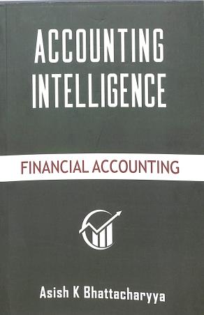 Book cover number 1 for Accounting Intelligence : Financial Accounting written by Asish K. Bhattacharyya published by Nonlinear Insights (OPC) Pvt. Ltd. Publication Division