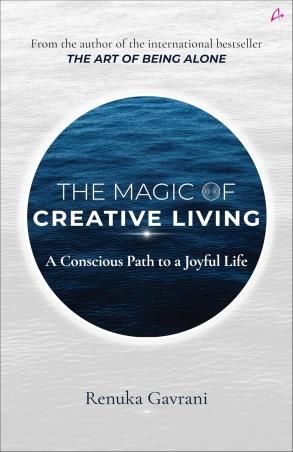 Book cover number 1 for The Magic Of Creative Living : A Conscious Path To A Joyful Life written by Renuka Gavrani published by Amaryllis