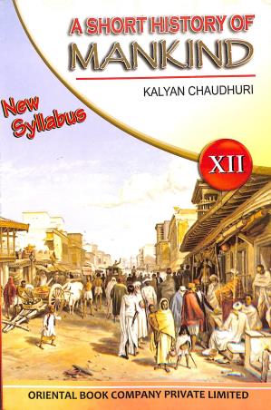 Book cover number 1 for A Short History Of Mankind 12 (New Syllabus) 2023 written by Kalyan Chaudhuri published by Oriental Book Company Pvt. Ltd