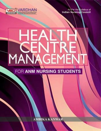 Book cover number 1 for Health Centre Management For ANM Nursing Students written by Ambika Kanwar published by Vardhan Publishers & Distributers