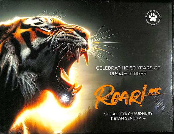 Book cover number 1 for Roar! Celebrating 50 years of Project Tiger In India written by Shiladitya Chakraborty, Ketan Sengupta published by Wordphonics