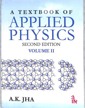 Book cover number 1 for A Text Book Of Applied Physics Volume 2 written by A. K. Jha published by I. K. International Publishing House Pvt. Ltd.