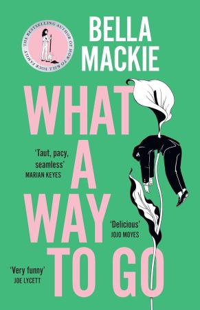 Book cover number 1 for What A Way To Go written by Bella Mackie published by The Borough Press