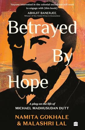 Book cover number 1 for Betrayed By Hope : A Play On The Life Of Michael Madhusudan Dutt written by Namita Gokhale, Malashri lal published by Harper Collins Publishers